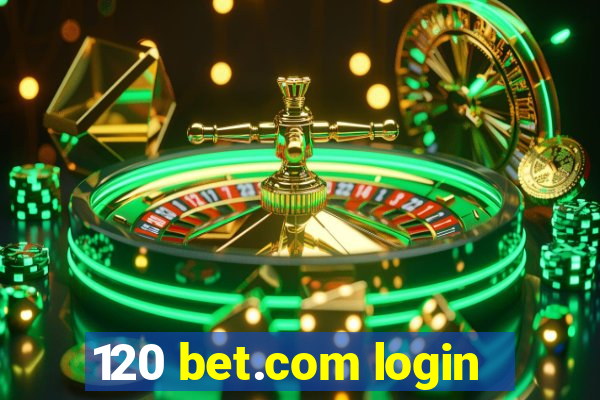 120 bet.com login